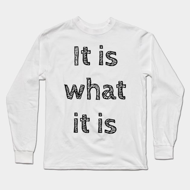 It is what it is Long Sleeve T-Shirt by wanungara